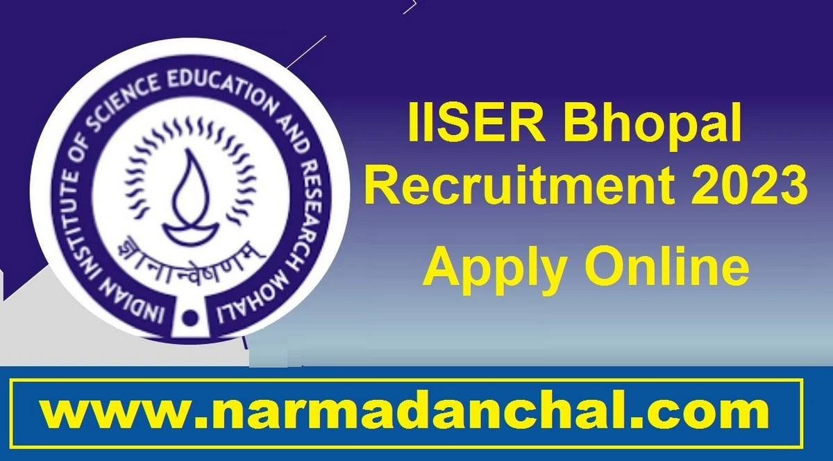 IISER Bhopal MP Vacancy 2023 : भारतीय विज्ञान शिक्षा एवं अनुसंधान संस्थान भोपाल में निकली डायरेक्‍ट भर्ती, नि:शुल्‍क करें आवेदन
